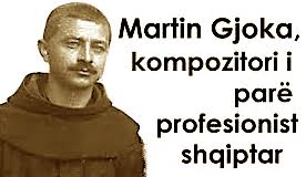 Martin Gjoka - Kompozitori i Parë Profesionist Shqiptar