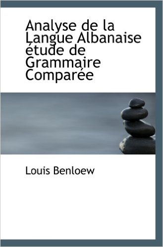 Louis Benloew - Analyse de la Langue Albanaise etude de Grammaire Comparee
